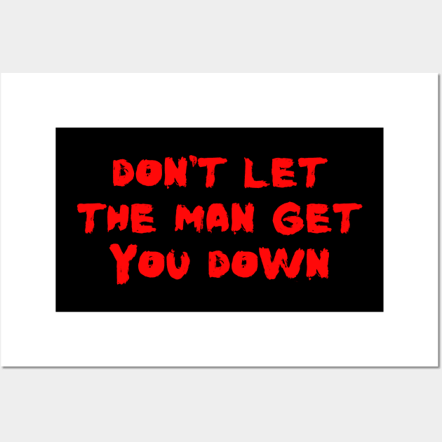 Don't Let The Man Get You Down Wall Art by Spatski